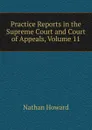 Practice Reports in the Supreme Court and Court of Appeals, Volume 11 - Howard Nathan