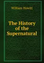 The History of the Supernatural - Howitt William
