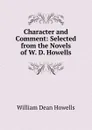 Character and Comment: Selected from the Novels of W. D. Howells - William Dean Howells