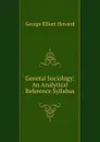 General Sociology: An Analytical Reference Syllabus - George Elliott Howard