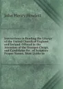 Instructions in Reading the Liturgy of the United Church of England and Ireland: Offered to the Attention of the Younger Clergy, and Candidates for . of Scripture Proper Names, Most Liable to - John Henry Howlett