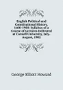 English Political and Constitutional History, 1600-1900: Syllabus of a Course of Lectures Delivered at Cornell University, July-August, 1902 - George Elliott Howard