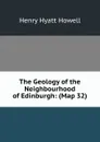 The Geology of the Neighbourhood of Edinburgh: (Map 32) - Henry Hyatt Howell