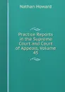 Practice Reports in the Supreme Court and Court of Appeals, Volume 45 - Howard Nathan