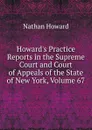 Howard.s Practice Reports in the Supreme Court and Court of Appeals of the State of New York, Volume 67 - Howard Nathan