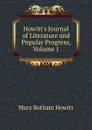 Howitt.s Journal of Literature and Popular Progress, Volume 1 - Howitt Mary Botham