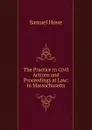 The Practice in Civil Actions and Proceedings at Law: In Massachusetts - Samuel Howe