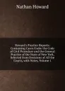 Howard.s Practice Reports: Containing Cases Under the Code of Civil Procedure and the General Practice of the State of New York, Selected from Decisions of All the Courts, with Notes, Volume 1 - Howard Nathan
