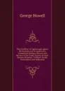 The Conflicts of Capital and Labour Historically and Economically Considered: Being a History and Review of the Trade Unions of Great Britain, Showing . Political, Social, Economical, and Industrial - George Howell