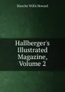 Hallberger.s Illustrated Magazine, Volume 2 - Blanche Willis Howard