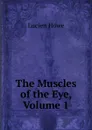 The Muscles of the Eye, Volume 1 - Lucien Howe