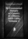 Bi-Centennial History of County of Albany, 1609-1886, Volume 2 - George Rogers Howell