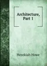 Architecture, Part 1 - Hezekiah Howe