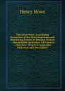 The Great West: Containing Narratives of the Most Important and Interesting Events in Western History -- Remarkable Individual Adventures --Sketches . Which Is Appended Historical and Descriptive - Henry Howe