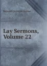 Lay Sermons, Volume 22 - Bernard Christian Steiner