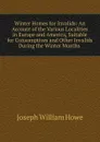 Winter Homes for Invalids: An Account of the Various Localities in Europe and America, Suitable for Consumptives and Other Invalids During the Winter Months . - Joseph William Howe