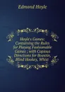 Hoyle.s Games: Containing the Rules for Playing Fashionable Games ; with Copious Directions for Boastin, Blind Hookey, Whist . - Edmond Hoyle