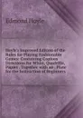 Hoyle.s Improved Edition of the Rules for Playing Fashionable Games: Containing Copious Directions for Whist, Quadrille, Piquet . Together with an . Plate for the Instruction of Beginners - Edmond Hoyle