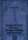 Studies in Civil Service: Of Appointment and Removal - John Wesley Hoyt