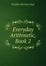 Everyday Arithmetic, Book 2 - Franklin Sherman Hoyt