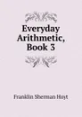 Everyday Arithmetic, Book 3 - Franklin Sherman Hoyt
