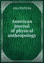 American journal of physical anthropology - Hrdlicka Ales