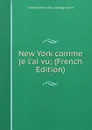 New York comme je l.ai vu; (French Edition) - Charles [from old catalog] Huard