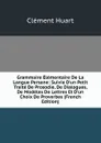 Grammaire Elementaire De La Langue Persane: Suivie D.un Petit Traite De Prosodie, De Dialogues, De Modeles De Lettres Et D.un Choix De Proverbes (French Edition) - Clément Huart