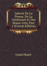 Galerie De La Presse, De La Litterature Et Des Beaux-Arts, Part 1 (French Edition) - Louis Huart