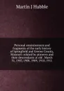 Personal reminiscences and fragments of the early history of Springfield and Greene County, Missouri: related by pioneers and their descendants at old . March 31, 1907, 1908, 1909, 1910, 1911 - Martin J Hubble