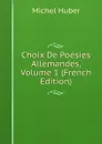 Choix De Poesies Allemandes, Volume 1 (French Edition) - Michel Huber