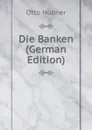 Die Banken (German Edition) - Otto Hübner