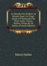 Le Monde Fou Prefere Au Monde Sage, En Vingt-Quatre Promenades De Trois Amis, Criton, Philon, Eraste By M. Huber. (French Edition) - Marie Huber