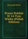 Prawo Polskie W 14-Tym Wieku (Polish Edition) - Romuald Hube