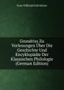 Grundriss Zu Vorlesungen Uber Die Geschichte Und Encyklopadie Der Klassischen Philologie (German Edition) - Ernst Willibald Emil Hübner