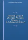Histoire De L.art Chez Les Anciens, Volumes 1-2 (French Edition) - Johann Joachim Winckelmann