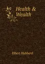 Health . Wealth - Hubbard Elbert