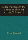 Little Journeys to the Homes of Eminent Artists, Volume 11 - Hubbard Elbert