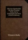 OEuvres Spirituelles Du Pere Vincent Huby, De La Compagnie De Jesus (French Edition) - Vincent Huby