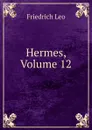 Hermes, Volume 12 - Friedrich Leo