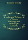 Atlas and Epitome of Human Histology and Microscopic Anatomy - Johannes Sobotta