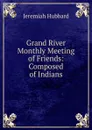 Grand River Monthly Meeting of Friends: Composed of Indians - Jeremiah Hubbard