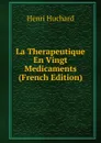 La Therapeutique En Vingt Medicaments (French Edition) - Henri Huchard