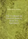 The Sir Roger de Coverley papers; from the Spectator - W. H. Hudson