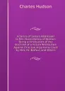 A Series of Letters Addressed to Rev. Hosea Ballou of Boston: Being a Vindication of the Doctrine of a Future Retribution Against Principal Arguments Used by Him, Mr. Balfour, and Others - Charles Hudson