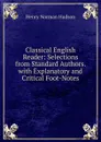 Classical English Reader: Selections from Standard Authors. with Explanatory and Critical Foot-Notes - Henry Norman Hudson