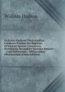 Gulielmi Hudsoni Flora Anglica: Exhibens Plantas Per Regnum Britanniae Sponte Crescentes, Distributas Secundum Systema Sexuale : Cum Differentiis . Officinalibus Pharmacopae (Latin Edition) - William Hudson