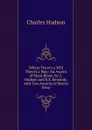 Where There.s a Will There.s a Way: An Ascent of Mont Blanc, by C. Hudson and E.S. Kennedy. with Two Ascents of Monte Rosa - Charles Hudson