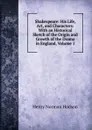 Shakespeare: His Life, Art, and Characters: With an Historical Sketch of the Origin and Growth of the Drama in England, Volume 1 - Henry Norman Hudson