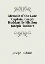 Memoir of the Late Captain Joseph Huddart By His Son Joseph Huddart. - Joseph Huddart